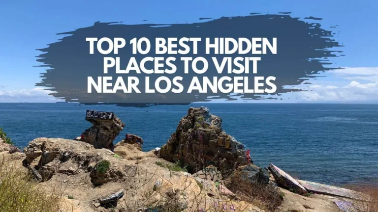 These 10 Best Hidden Places to Visit Near Los Angeles are Worth a Visit