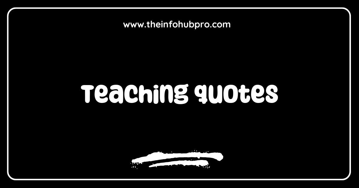 Teaching Quotes to Inspire Educators and Students Alike Teaching Quotes to Inspire Educators and Students Alike